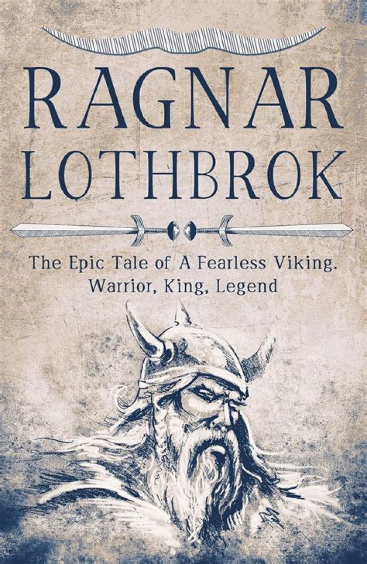 Ragnar Lothbrok A Fearless Warrior of the Vikings with His True Story